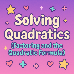 Solving Quadratics (Factoring and the Quadratic Formula) | Interactive Teaching Resource for Teachers