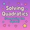 Solving Quadratics (Completing the Square) | Interactive Teaching Resource for Teachers