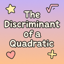 The Discriminant of a Quadratic | Interactive Teaching Resource for Teachers