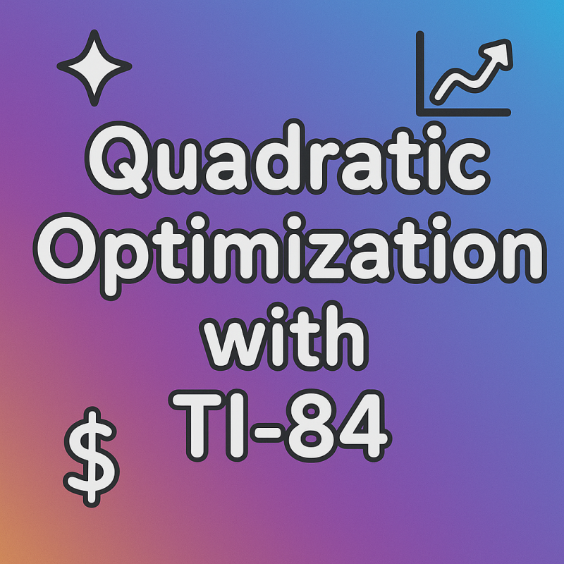 Quadratic Optimization with TI-84 | Interactive Teaching Resource for Teachers