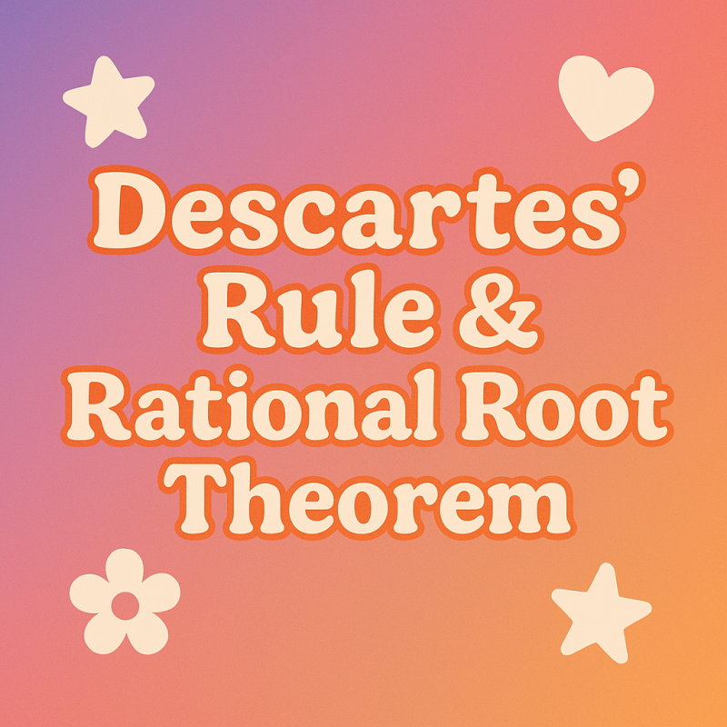 Descartes' Rule & Rational Root Theorem | Interactive Teaching Resource for Teachers