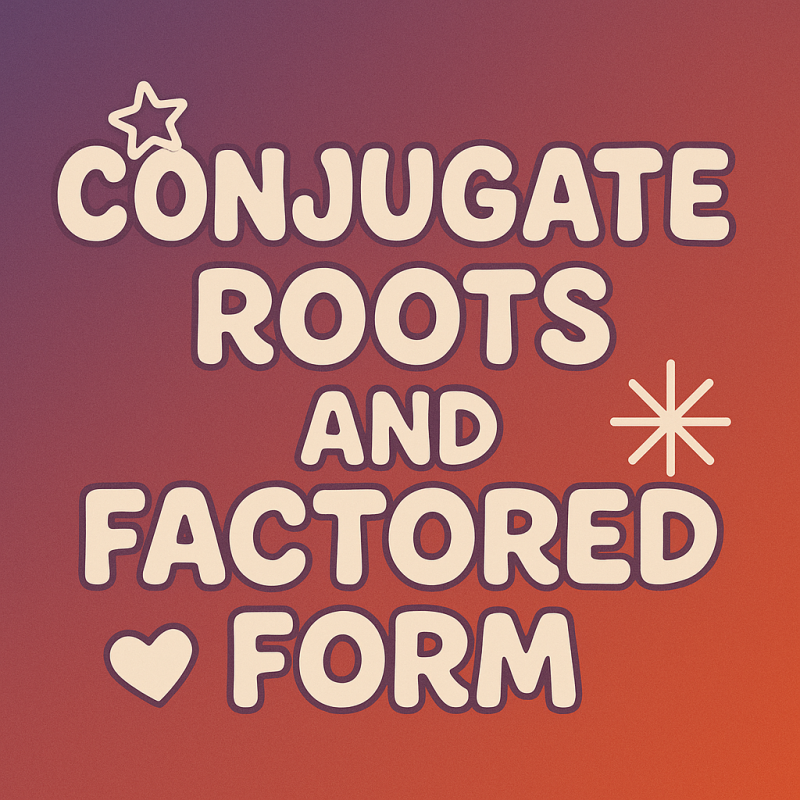 Conjugate Roots and Factored Form | Interactive Teaching Resource for Teachers